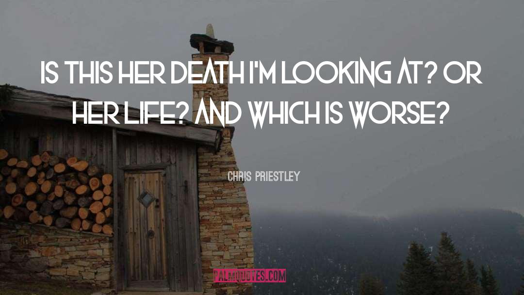 Chris Priestley Quotes: Is this her death I'm