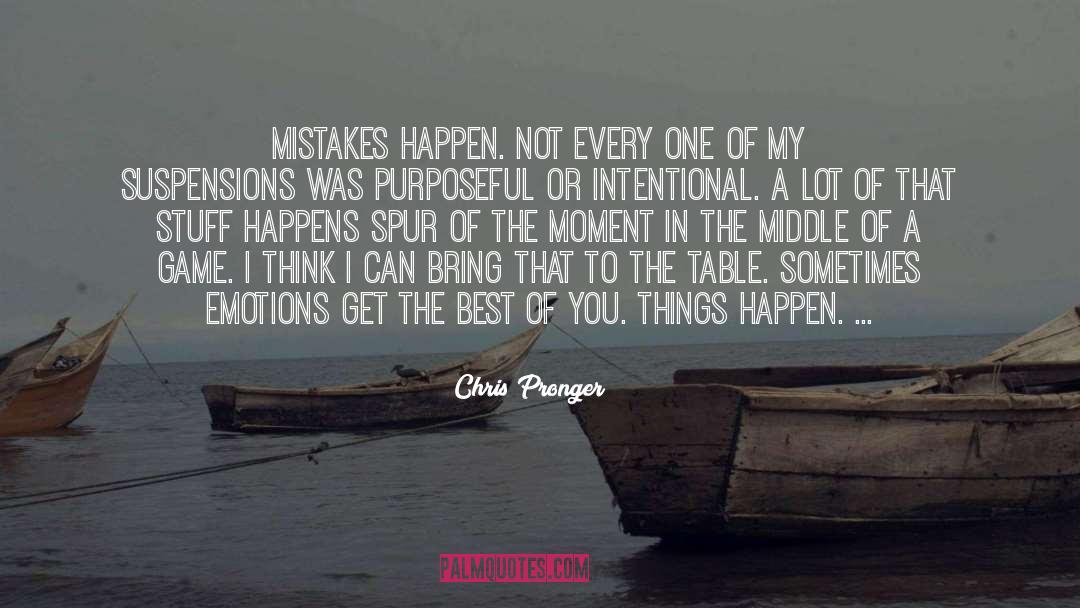 Chris Pronger Quotes: Mistakes happen. Not every one