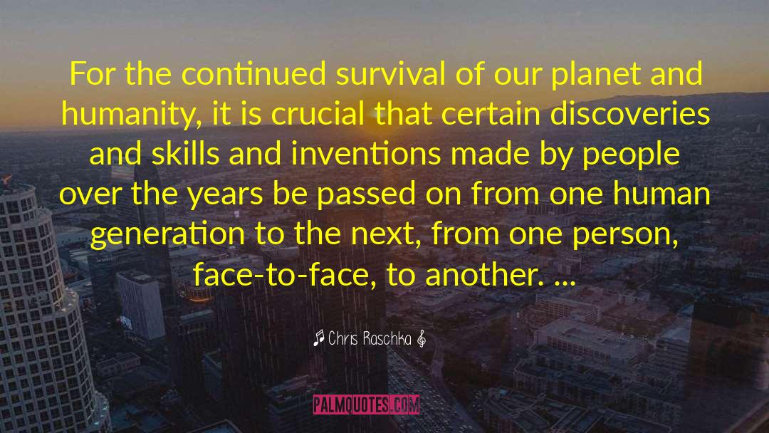 Chris Raschka Quotes: For the continued survival of