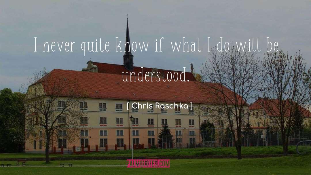 Chris Raschka Quotes: I never quite know if