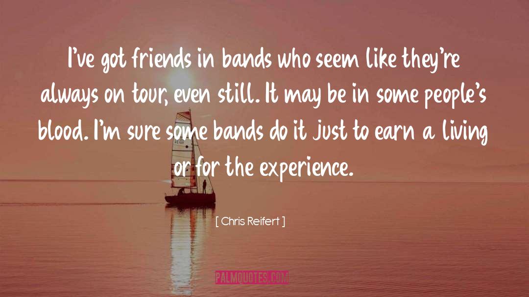 Chris Reifert Quotes: I've got friends in bands