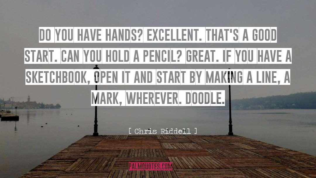 Chris Riddell Quotes: Do you have hands? Excellent.