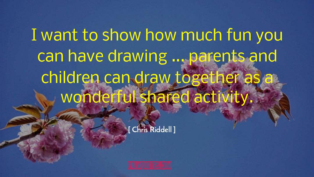 Chris Riddell Quotes: I want to show how