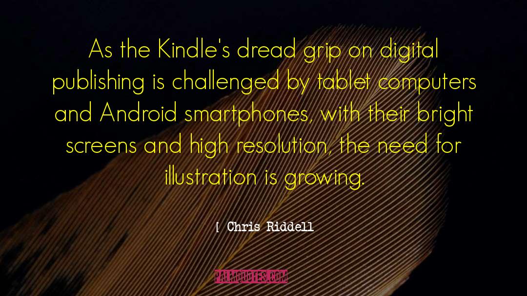 Chris Riddell Quotes: As the Kindle's dread grip