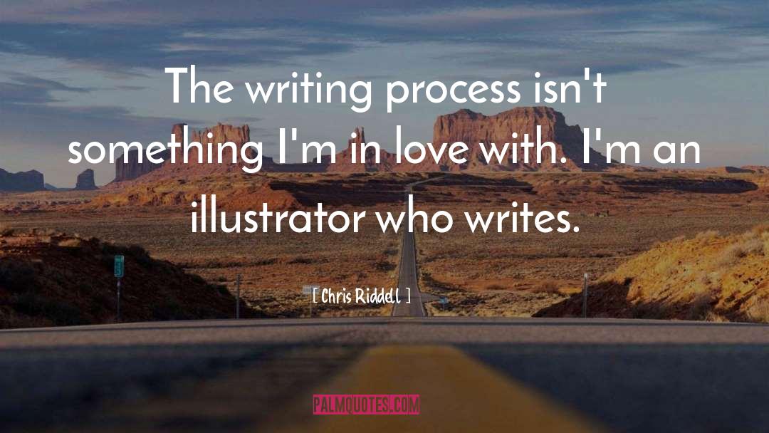 Chris Riddell Quotes: The writing process isn't something