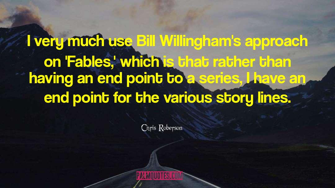 Chris Roberson Quotes: I very much use Bill