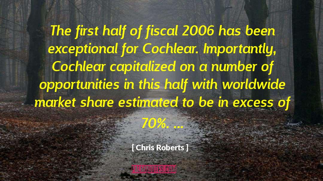 Chris Roberts Quotes: The first half of fiscal