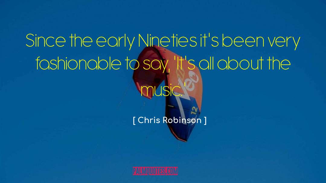 Chris Robinson Quotes: Since the early Nineties it's