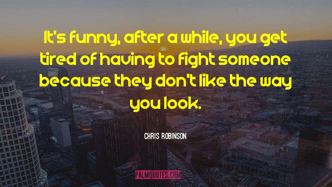 Chris Robinson Quotes: It's funny, after a while,