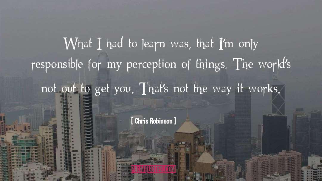 Chris Robinson Quotes: What I had to learn