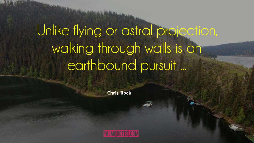 Chris Rock Quotes: Unlike flying or astral projection,