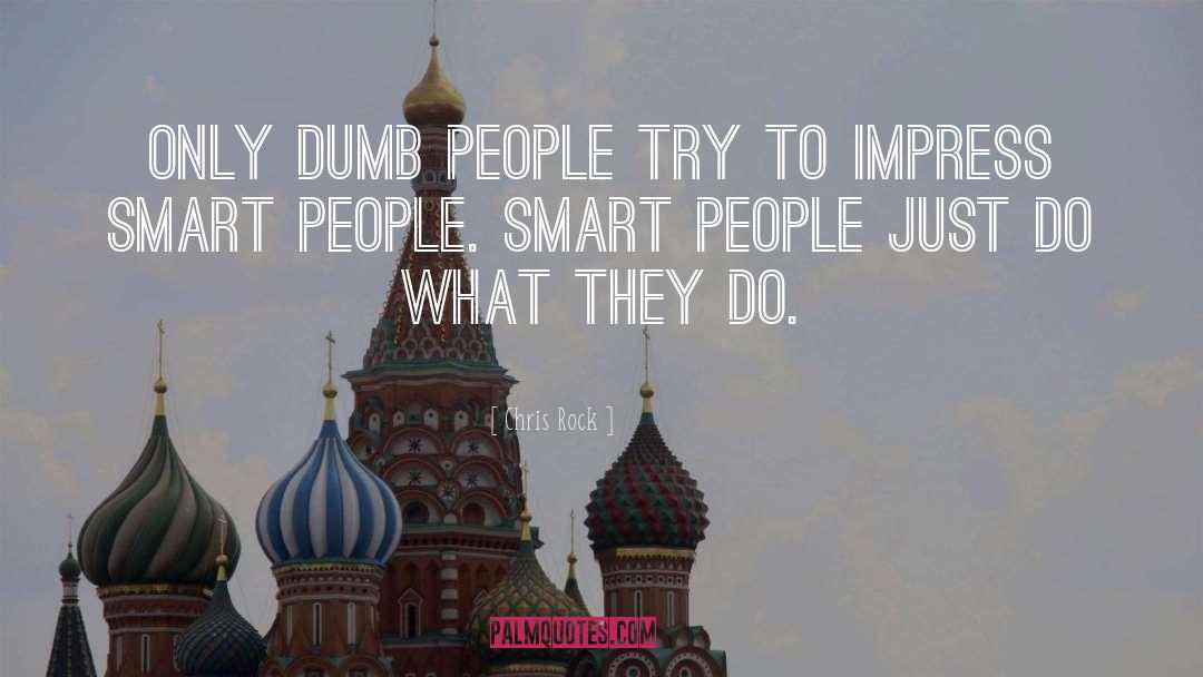 Chris Rock Quotes: Only dumb people try to