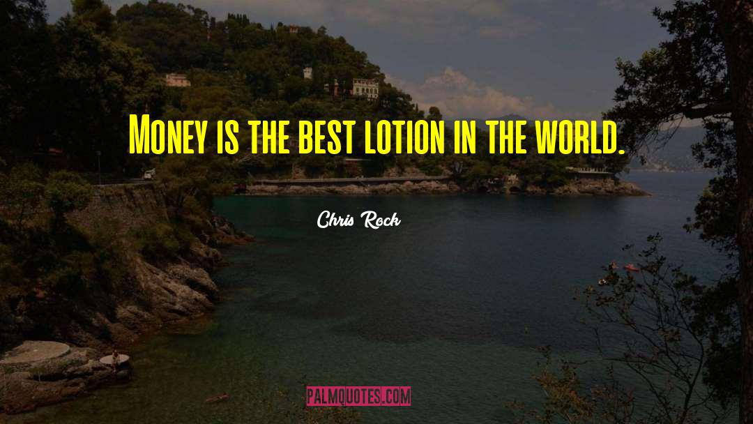 Chris Rock Quotes: Money is the best lotion