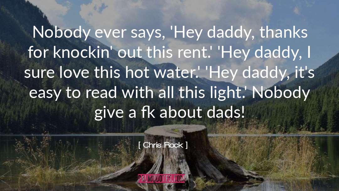 Chris Rock Quotes: Nobody ever says, 'Hey daddy,