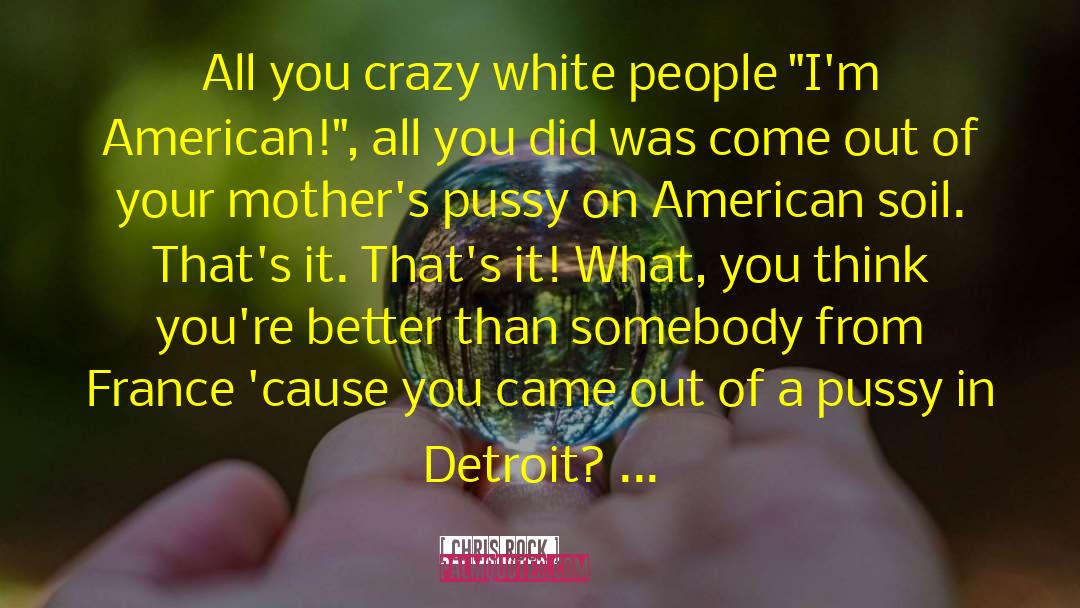 Chris Rock Quotes: All you crazy white people