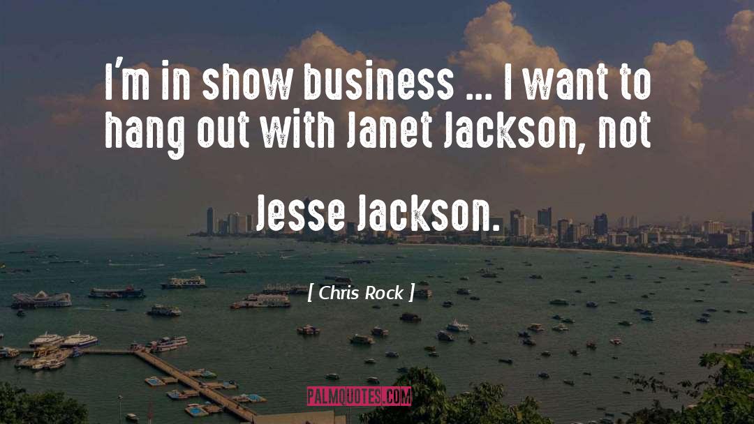 Chris Rock Quotes: I'm in show business ...