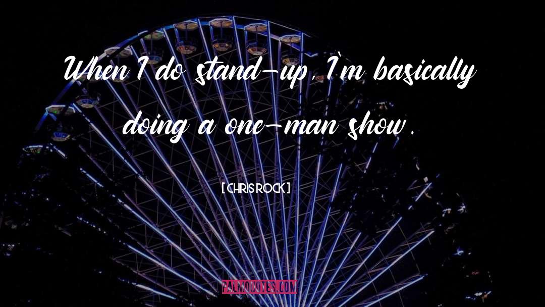 Chris Rock Quotes: When I do stand-up, I'm