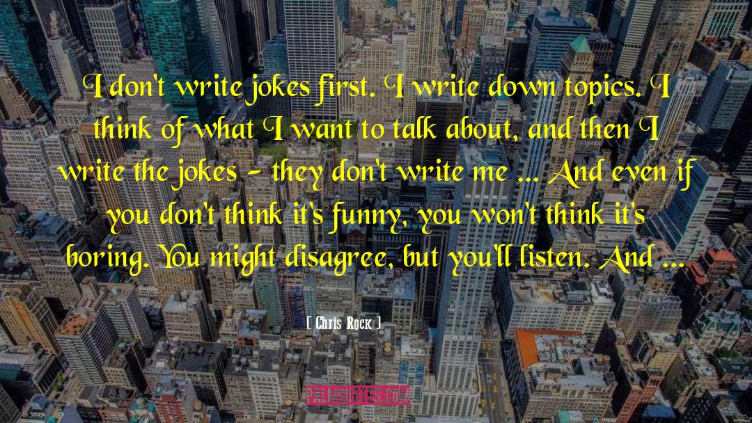 Chris Rock Quotes: I don't write jokes first.