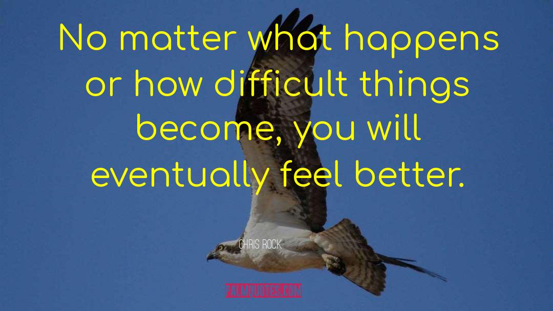 Chris Rock Quotes: No matter what happens or