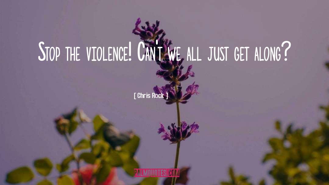 Chris Rock Quotes: Stop the violence! Can't we