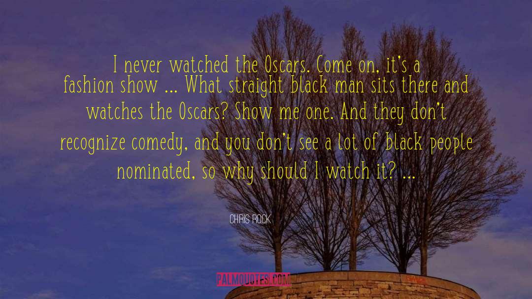 Chris Rock Quotes: I never watched the Oscars.