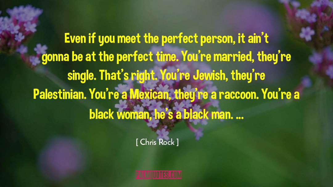 Chris Rock Quotes: Even if you meet the