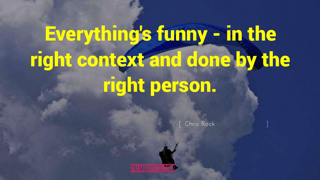 Chris Rock Quotes: Everything's funny - in the