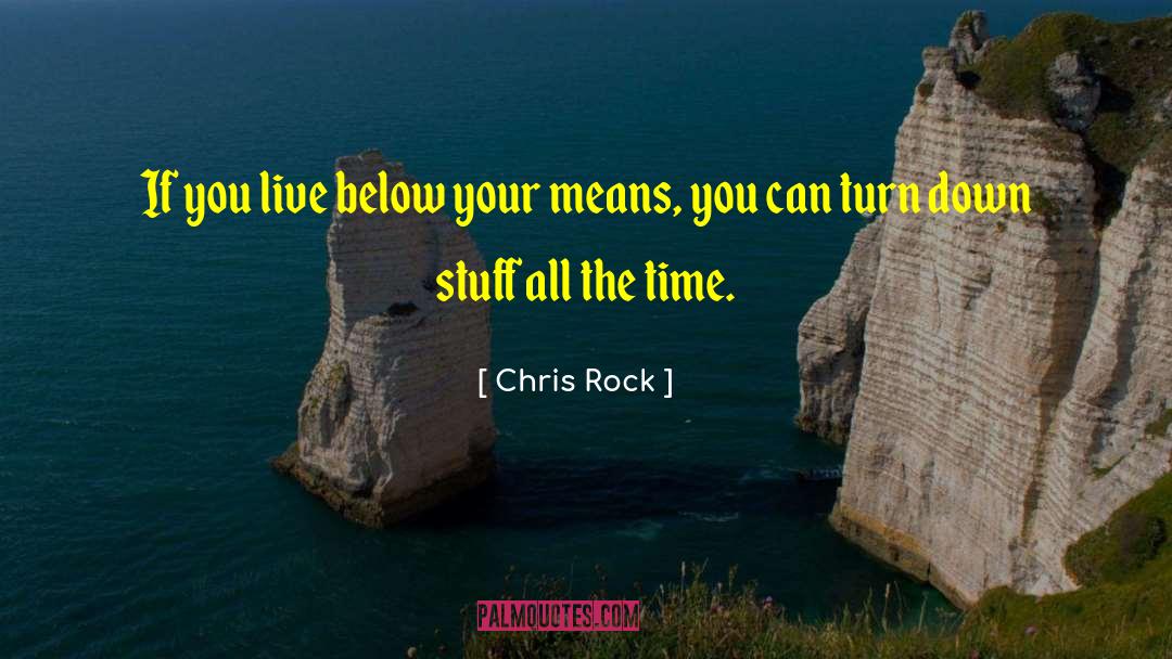Chris Rock Quotes: If you live below your