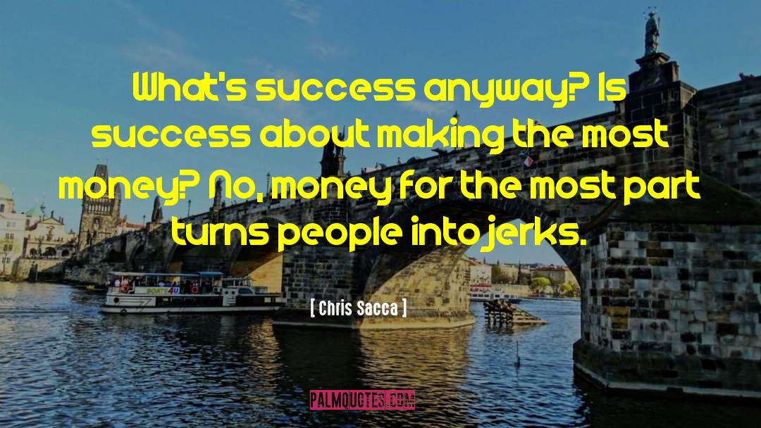 Chris Sacca Quotes: What's success anyway? Is success