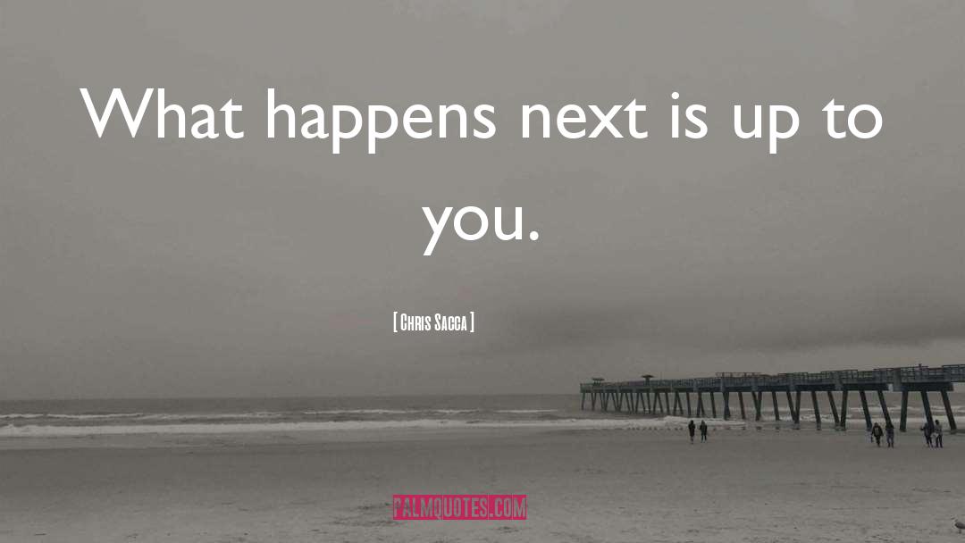 Chris Sacca Quotes: What happens next is up