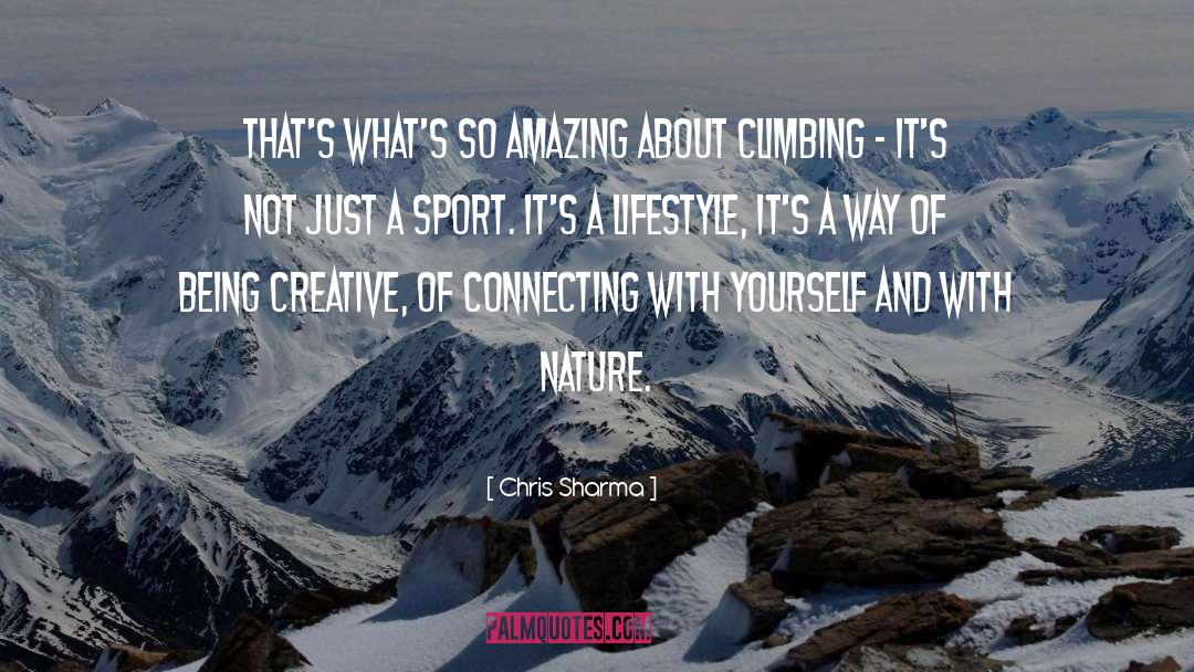 Chris Sharma Quotes: That's what's so amazing about