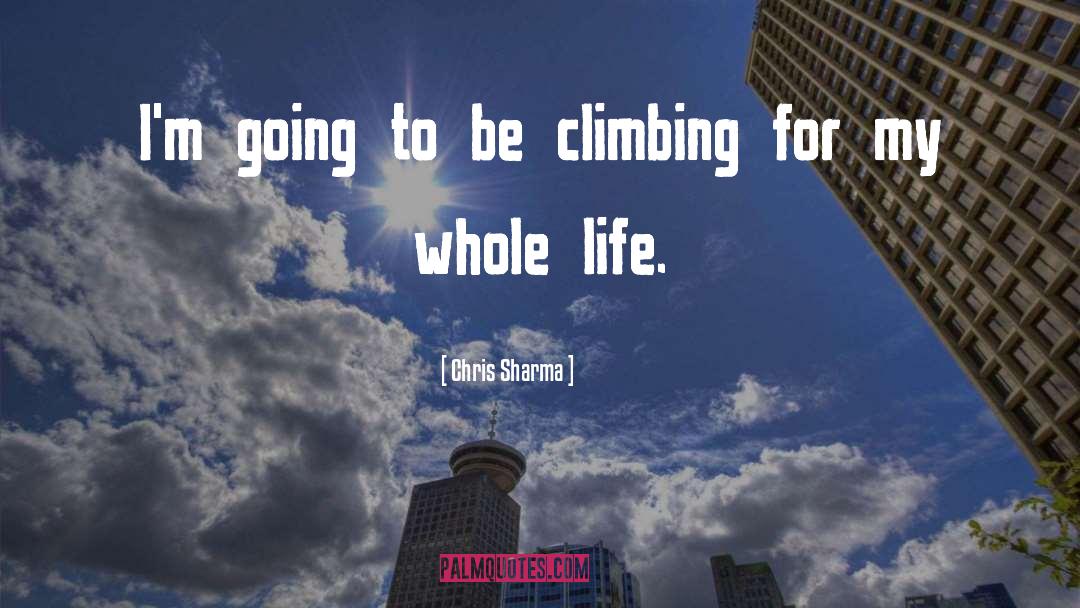 Chris Sharma Quotes: I'm going to be climbing