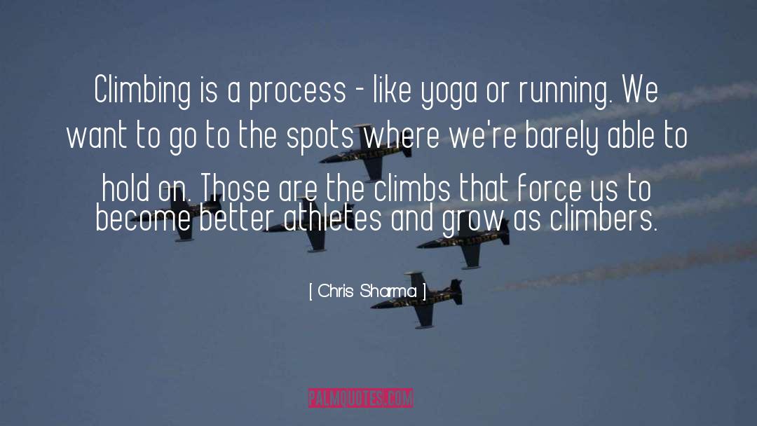 Chris Sharma Quotes: Climbing is a process -