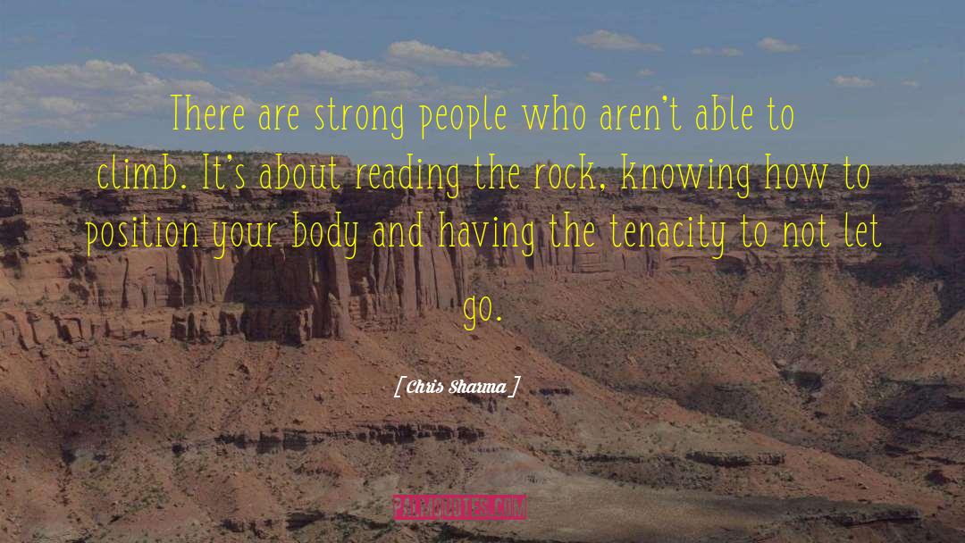Chris Sharma Quotes: There are strong people who