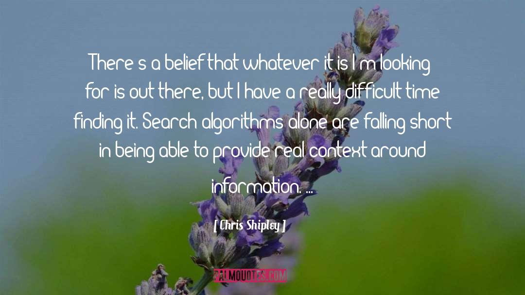 Chris Shipley Quotes: There's a belief that whatever