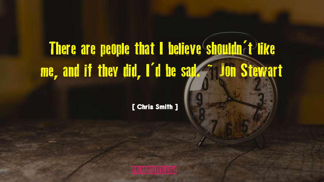 Chris Smith Quotes: There are people that I