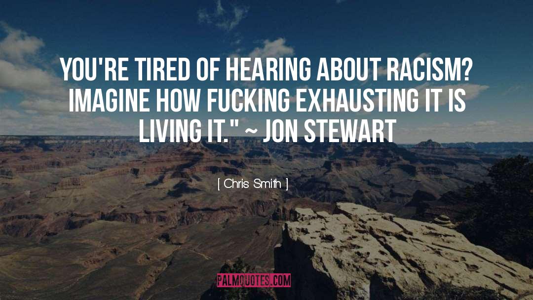 Chris Smith Quotes: You're tired of hearing about