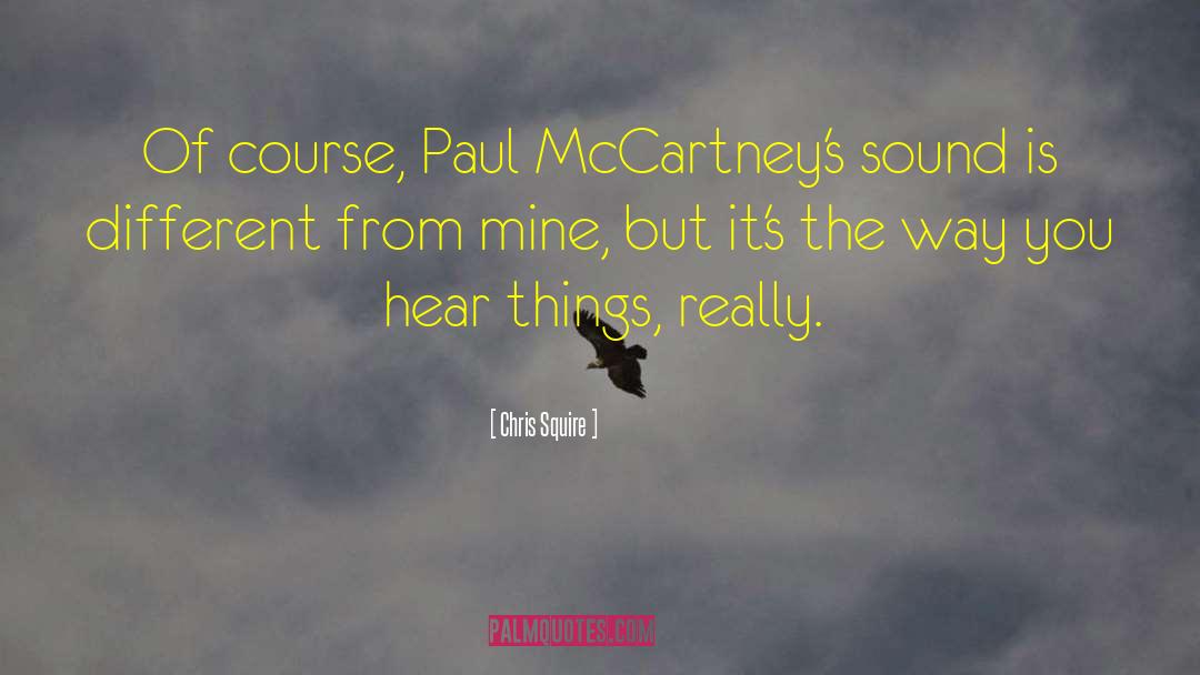 Chris Squire Quotes: Of course, Paul McCartney's sound