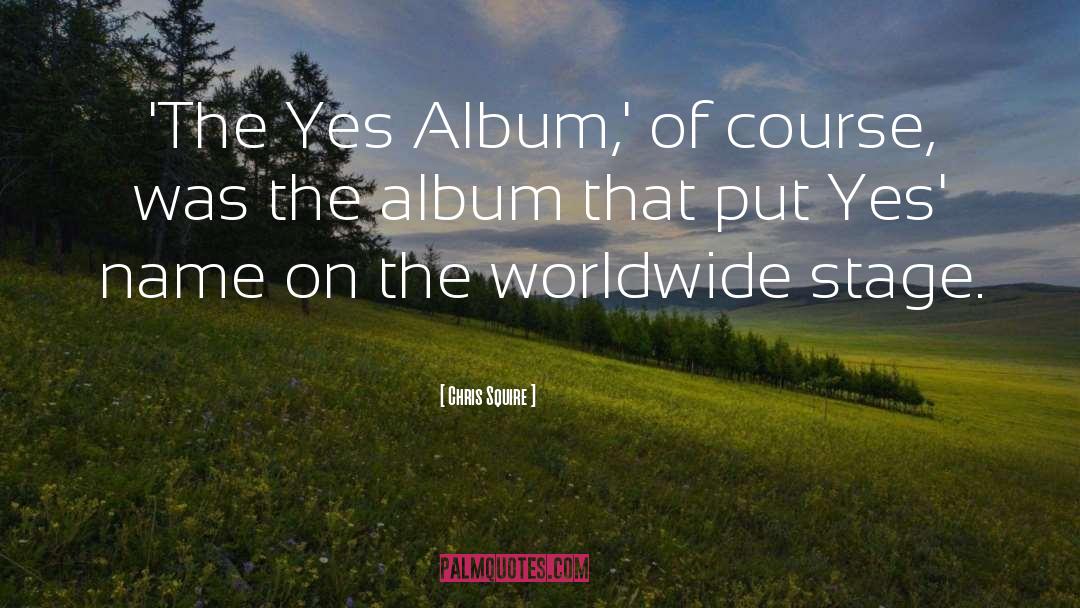 Chris Squire Quotes: 'The Yes Album,' of course,