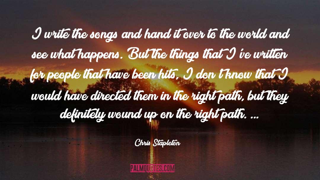 Chris Stapleton Quotes: I write the songs and