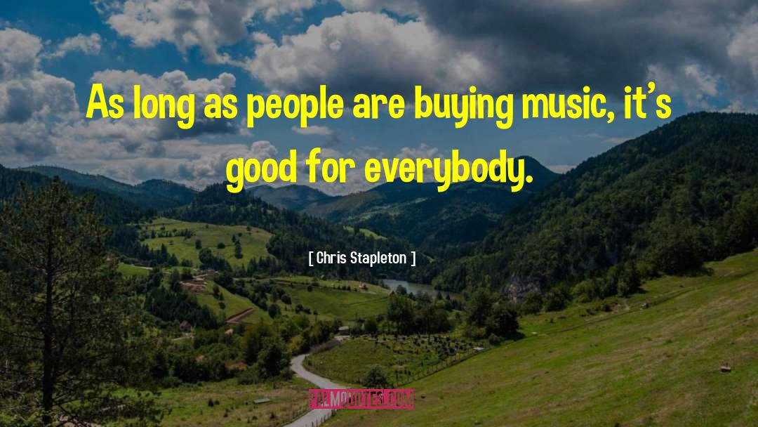 Chris Stapleton Quotes: As long as people are