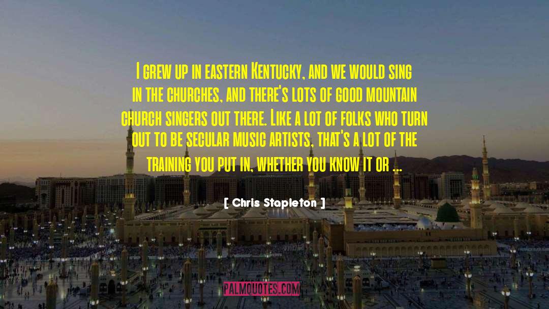 Chris Stapleton Quotes: I grew up in eastern