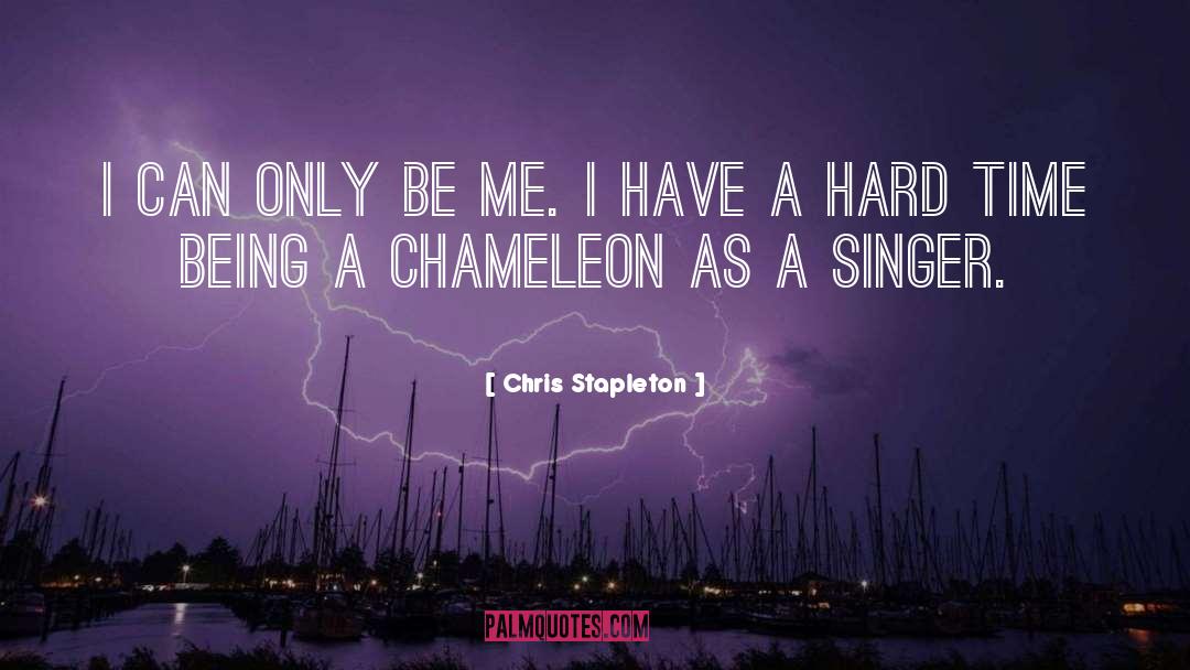 Chris Stapleton Quotes: I can only be me.