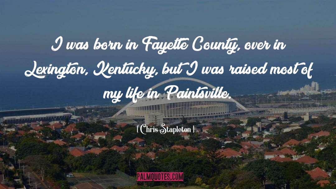 Chris Stapleton Quotes: I was born in Fayette