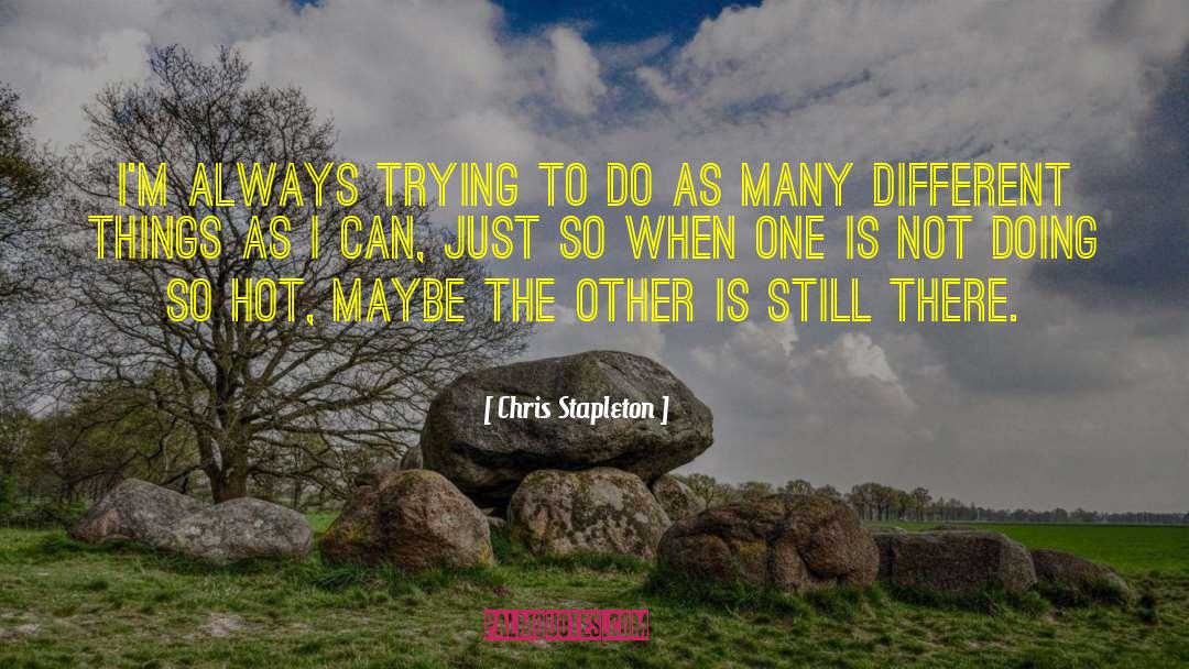 Chris Stapleton Quotes: I'm always trying to do