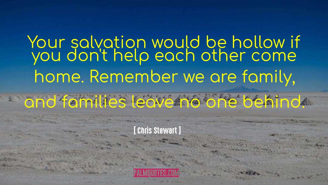Chris Stewart Quotes: Your salvation would be hollow