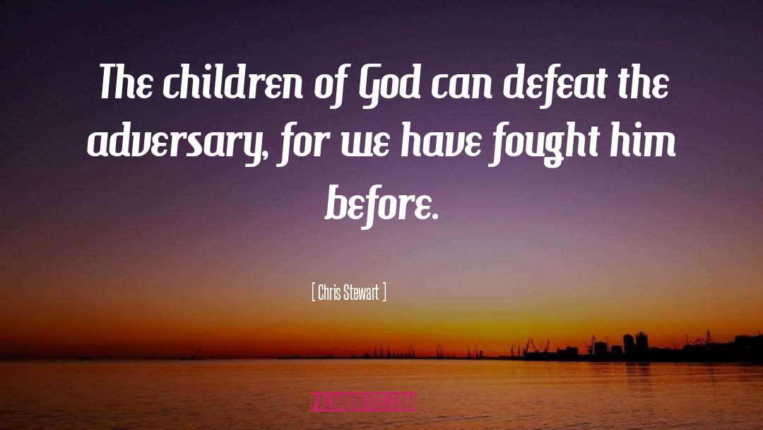 Chris Stewart Quotes: The children of God can