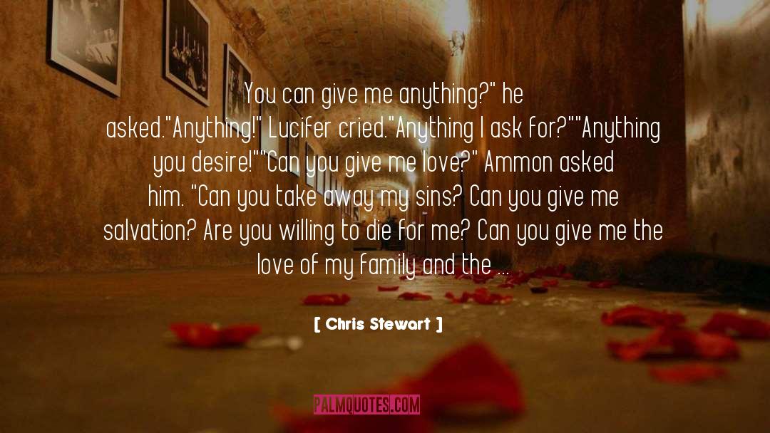 Chris Stewart Quotes: You can give me anything?