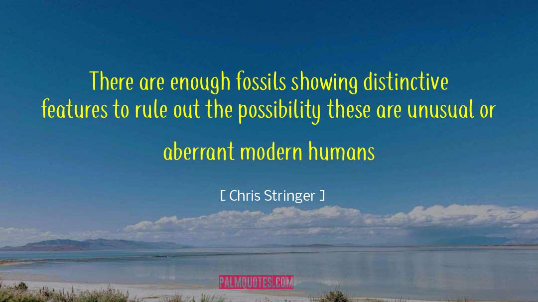 Chris Stringer Quotes: There are enough fossils showing