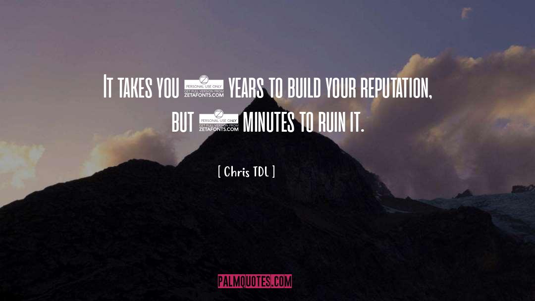Chris TDL Quotes: It takes you 5 years
